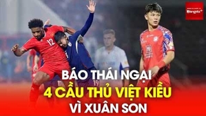 Chưa hết ám ảnh Xuân Son, báo Thái ngại 4 cầu thủ nhập tịch của Việt Nam tại SEA Games